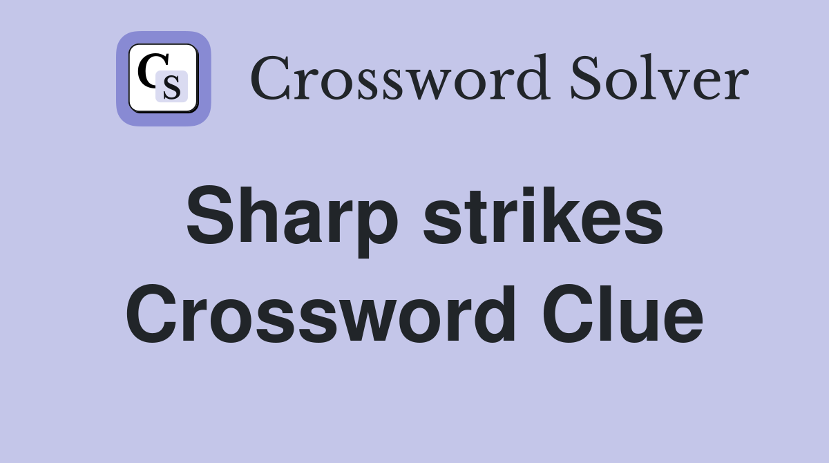 Sharp strikes Crossword Clue