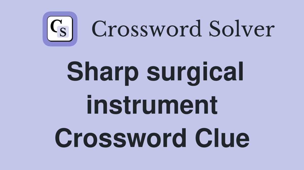 Sharp surgical instrument Crossword Clue