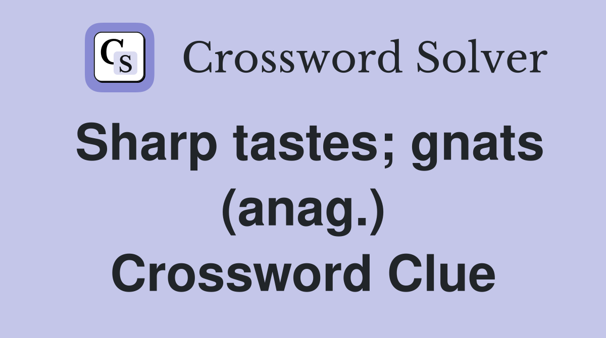 Sharp tastes; gnats (anag.) Crossword Clue