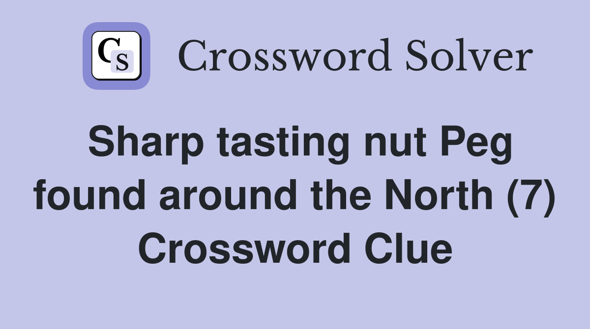 Sharp tasting nut Peg found around the North (7) Crossword Clue