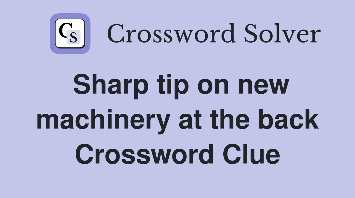 Sharp tip on new machinery at the back Crossword Clue