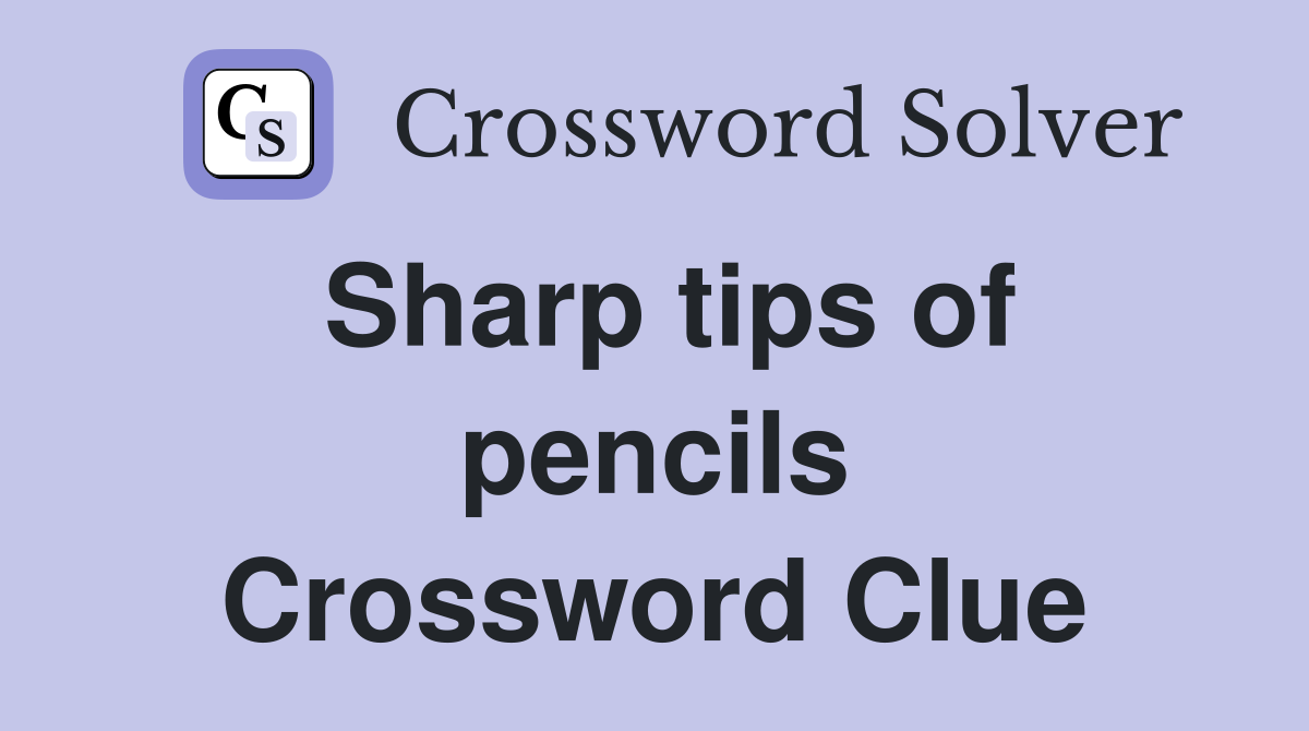 Sharp tips of pencils Crossword Clue
