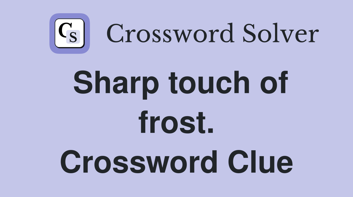 Sharp touch of frost. Crossword Clue