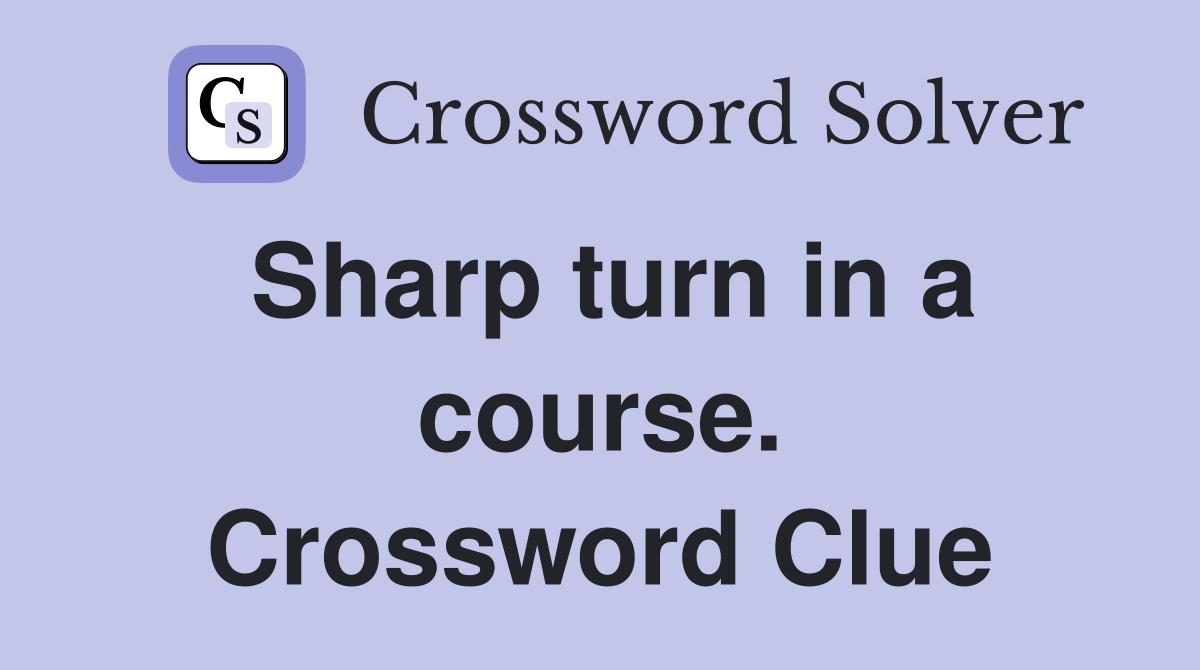 Sharp turn in a course. Crossword Clue