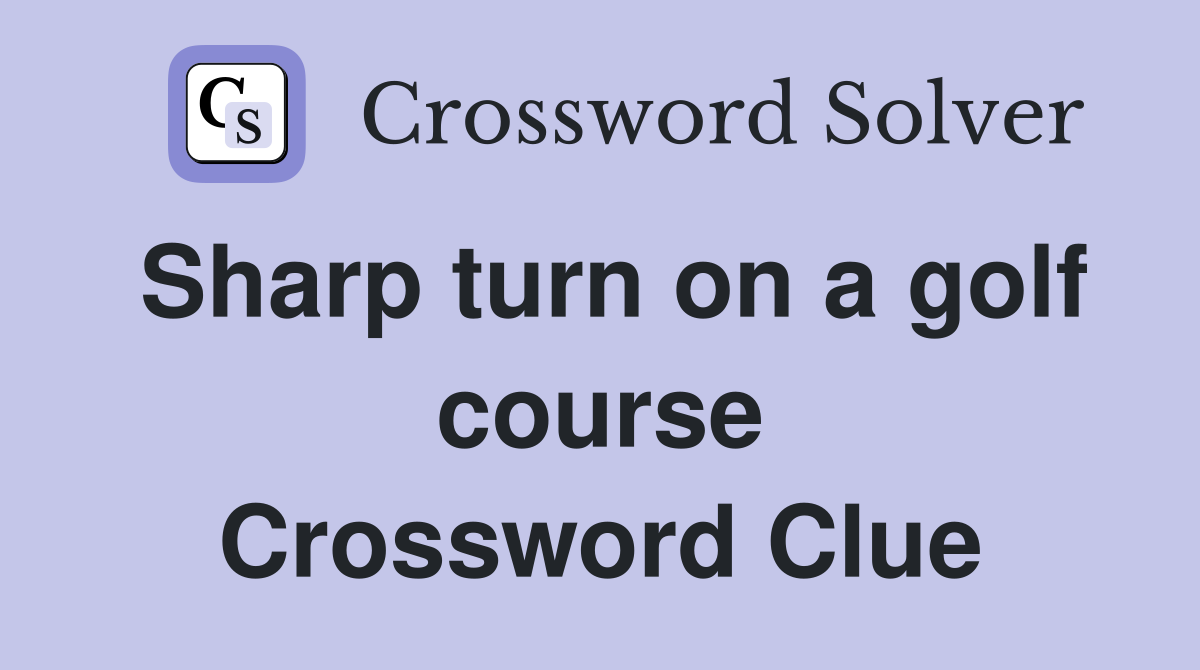 Sharp turn on a golf course Crossword Clue