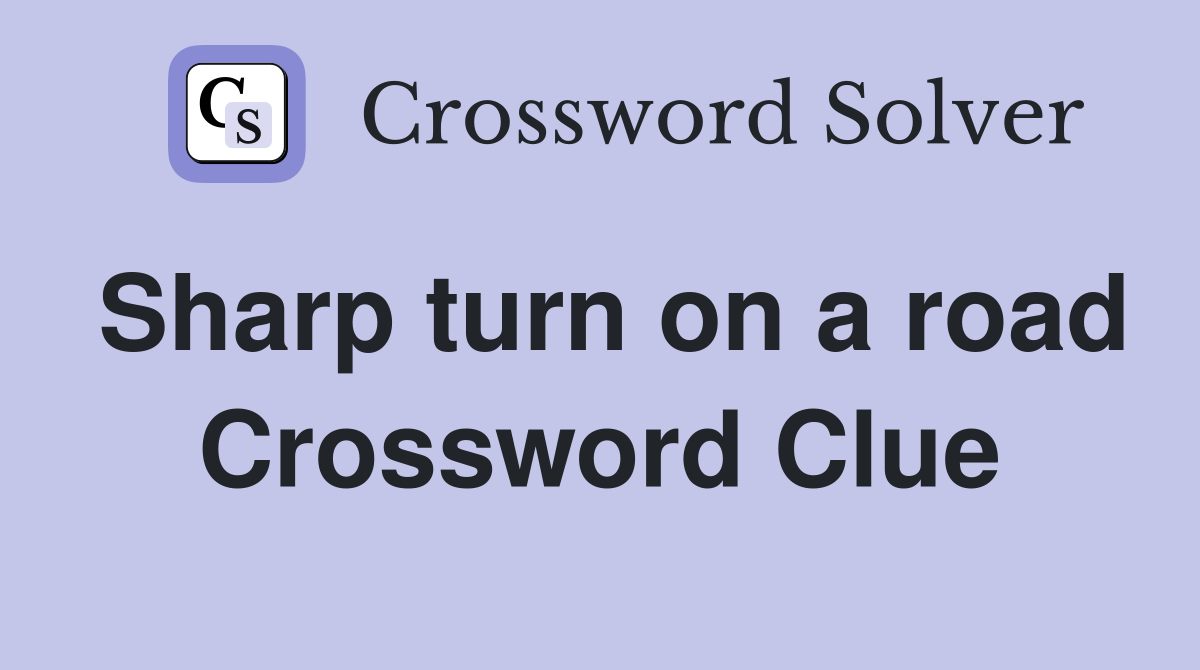 Sharp turn on a road Crossword Clue