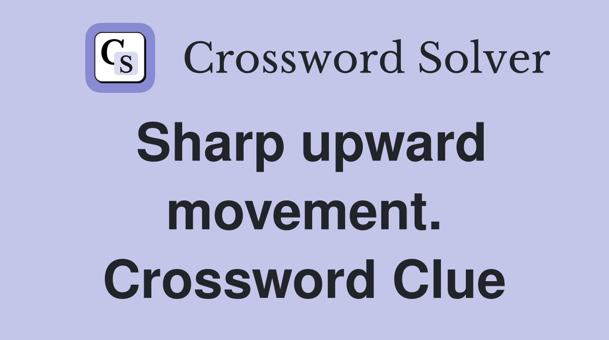 Sharp upward movement. Crossword Clue