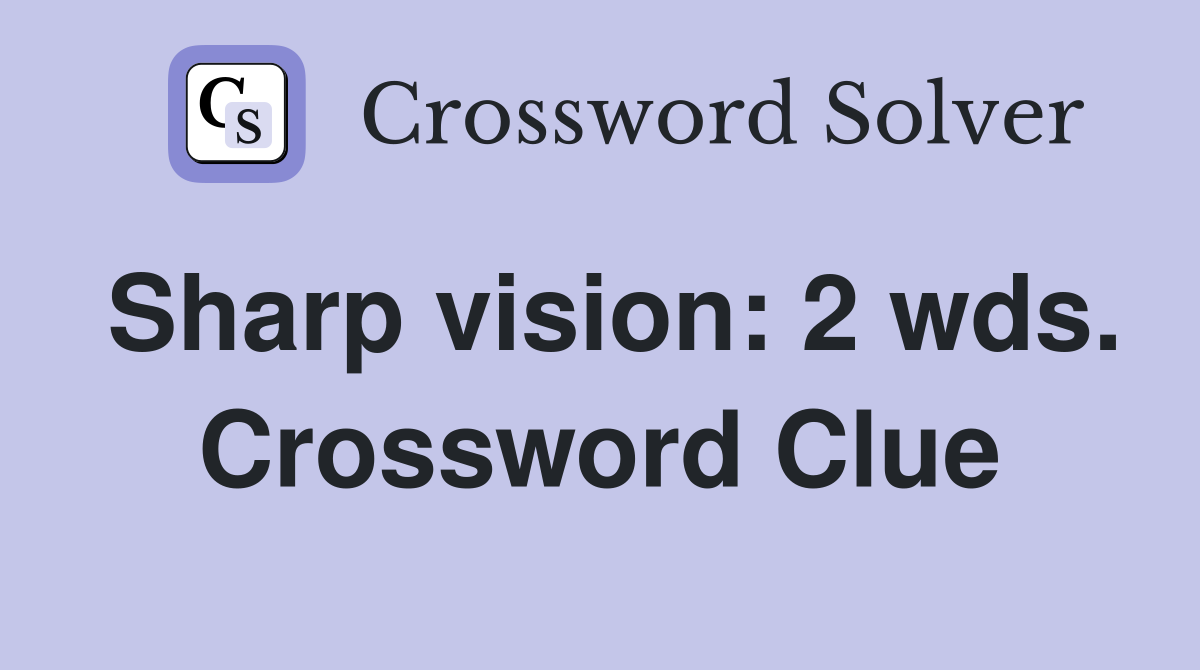 Sharp vision: 2 wds. Crossword Clue