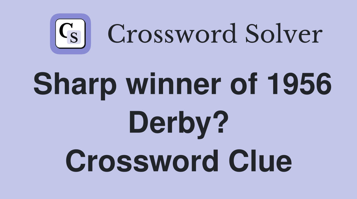 Sharp winner of 1956 Derby? Crossword Clue