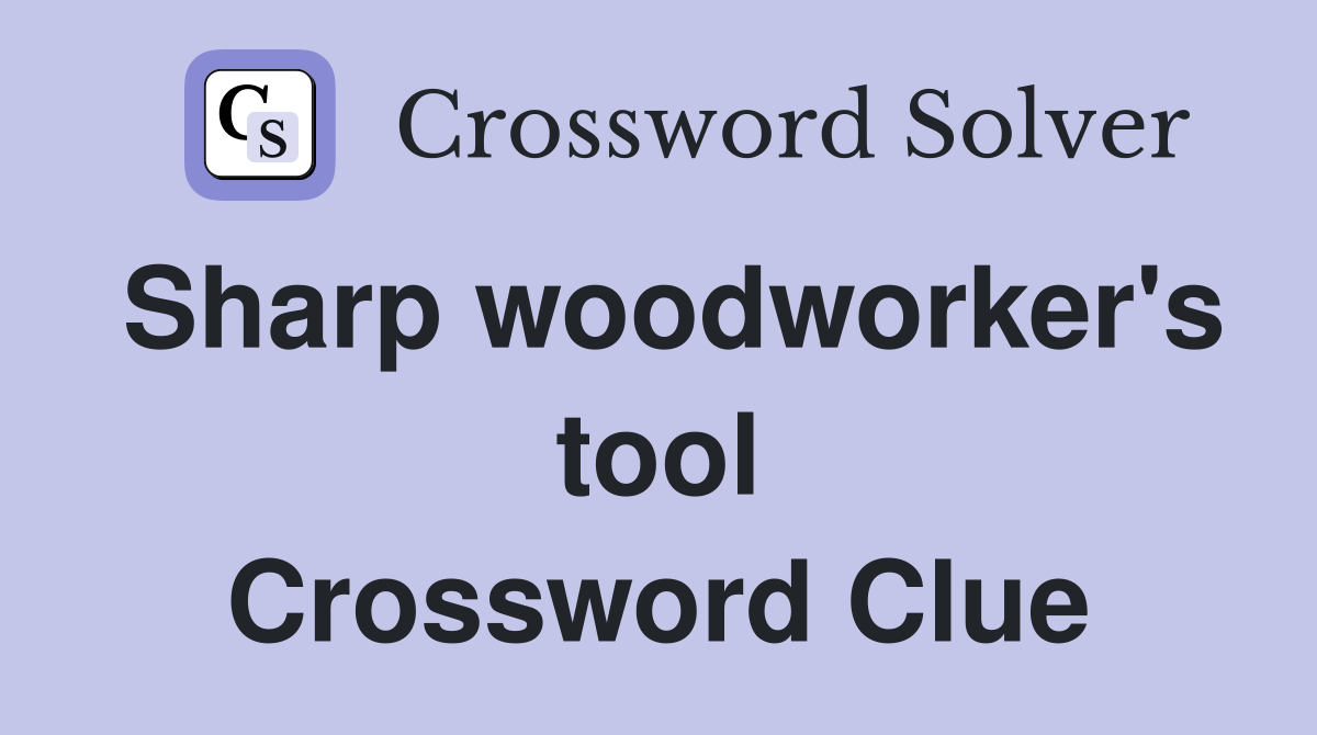 Sharp woodworker's tool Crossword Clue