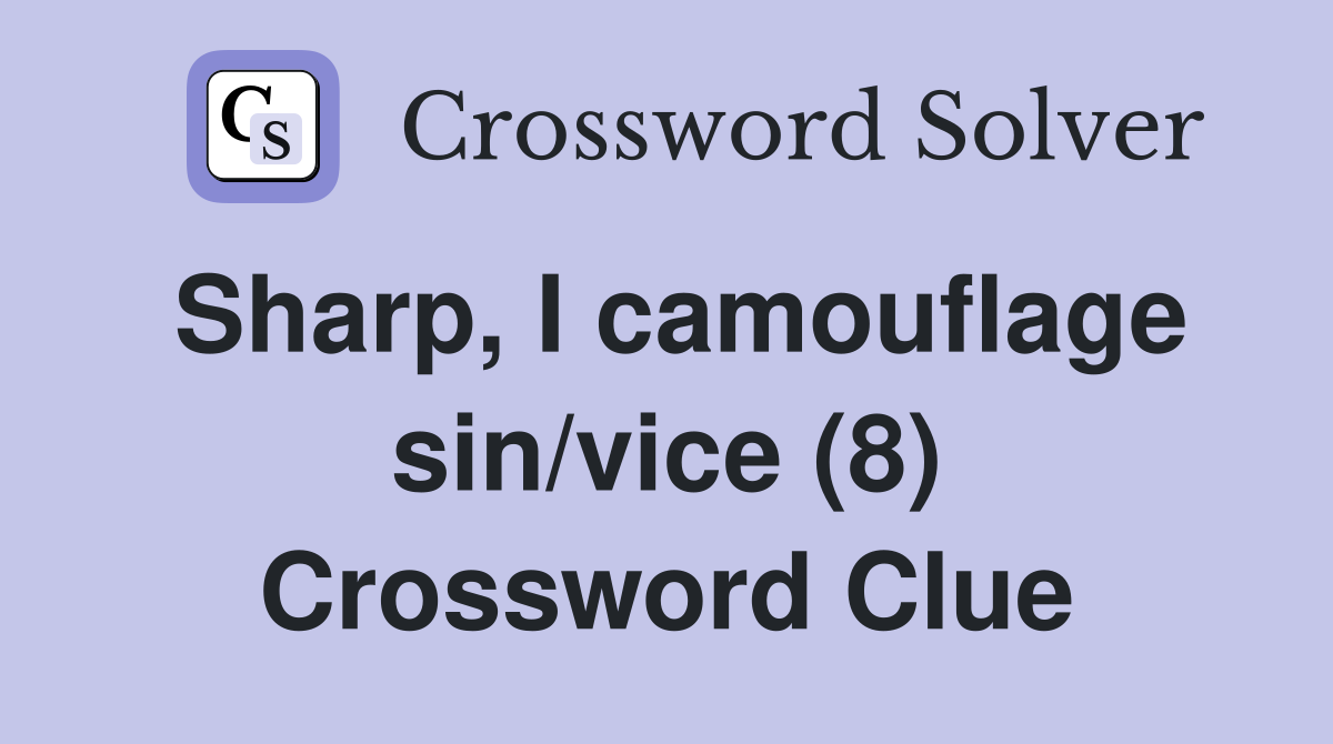 Sharp, I camouflage sin/vice (8) Crossword Clue