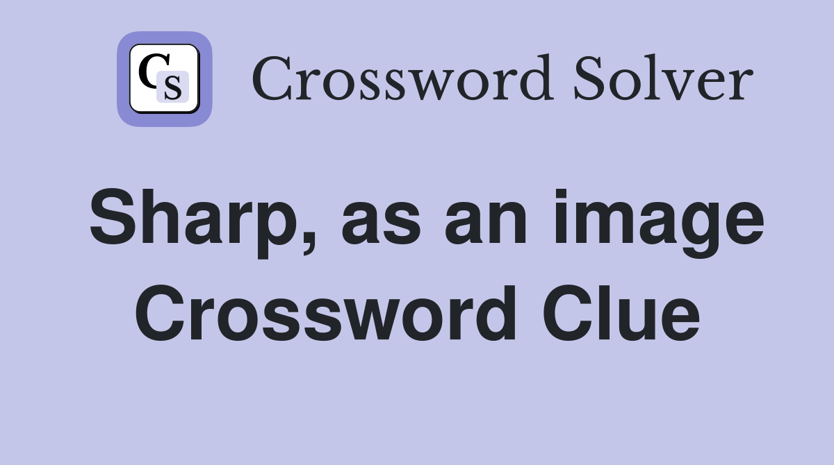 Sharp, as an image Crossword Clue