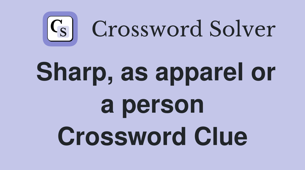 Sharp, as apparel or a person Crossword Clue