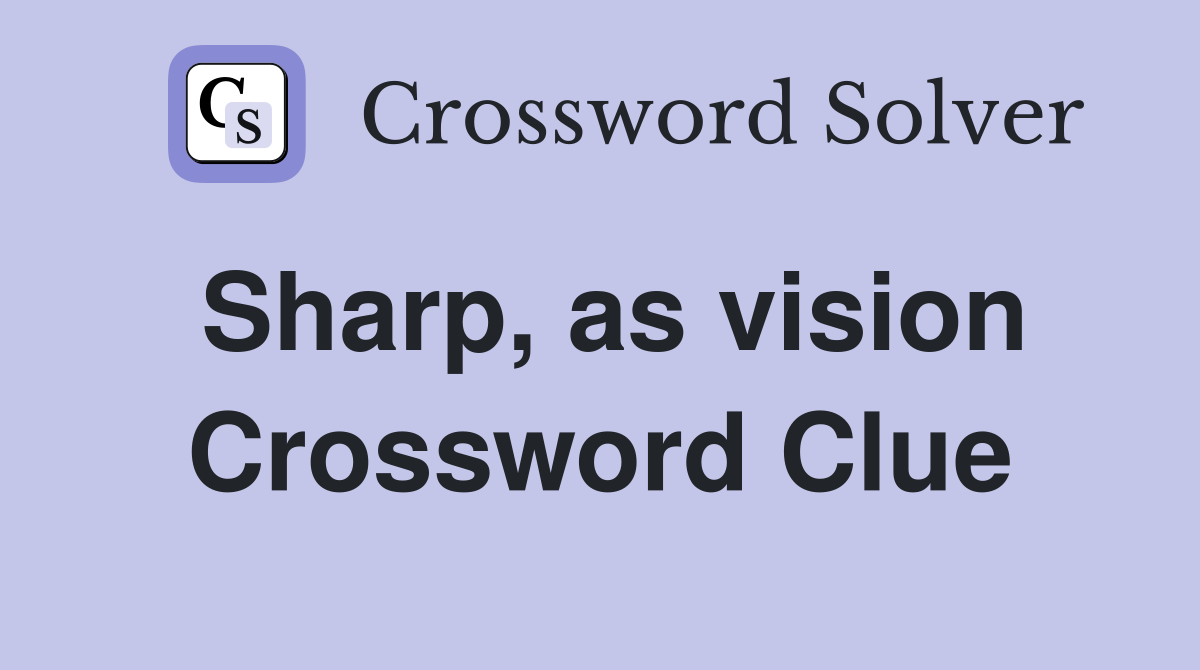 Sharp, as vision Crossword Clue