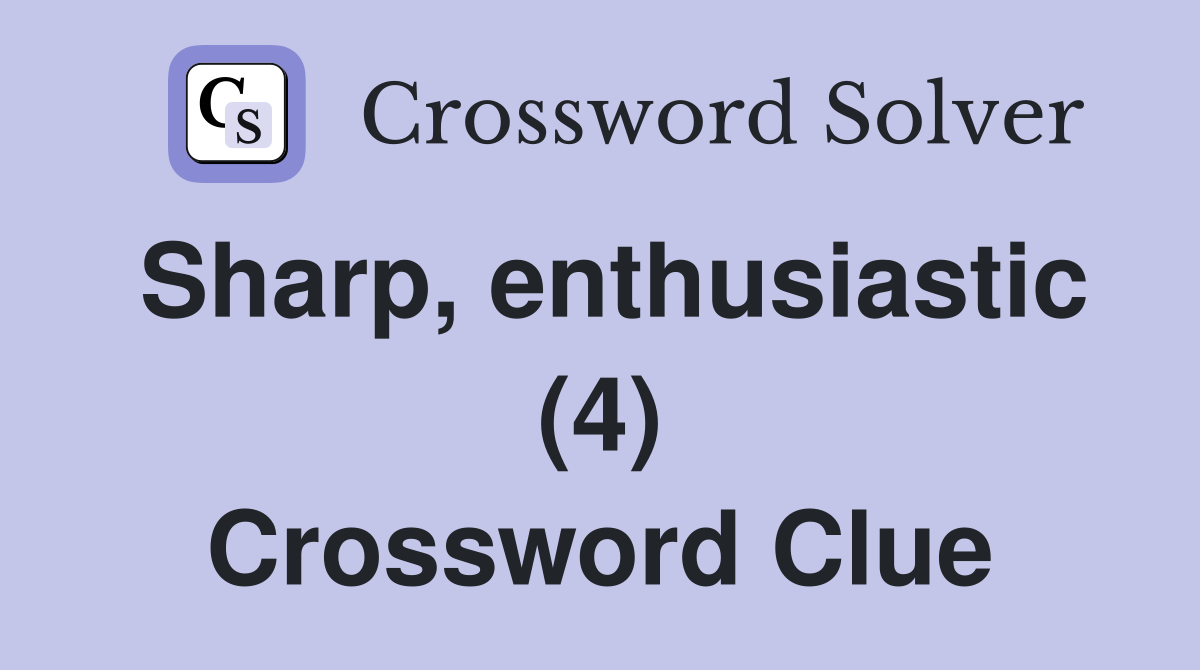 Sharp, enthusiastic (4) Crossword Clue