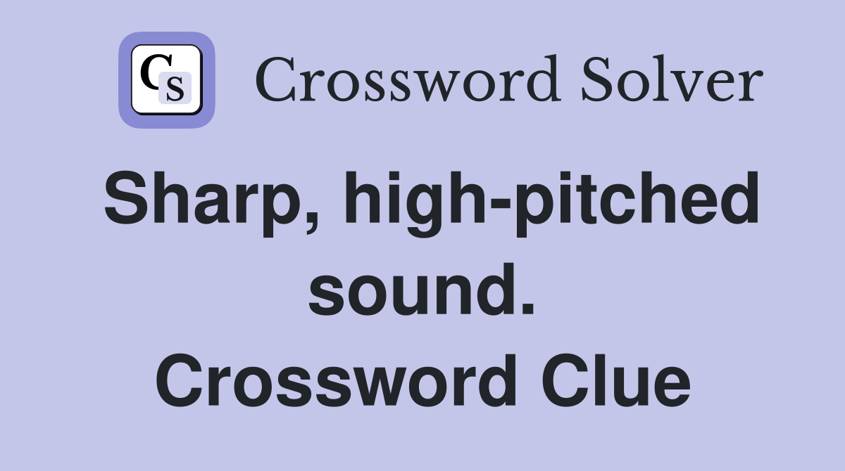 Sharp, high-pitched sound. Crossword Clue