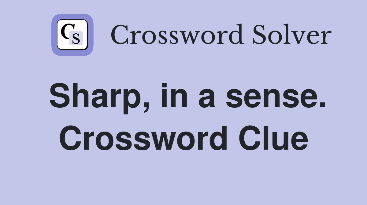 Sharp, in a sense. Crossword Clue