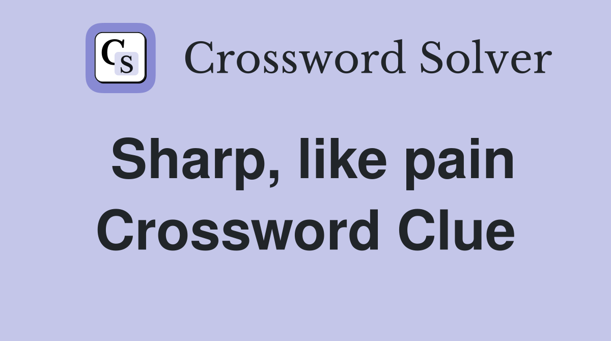 Sharp, like pain Crossword Clue