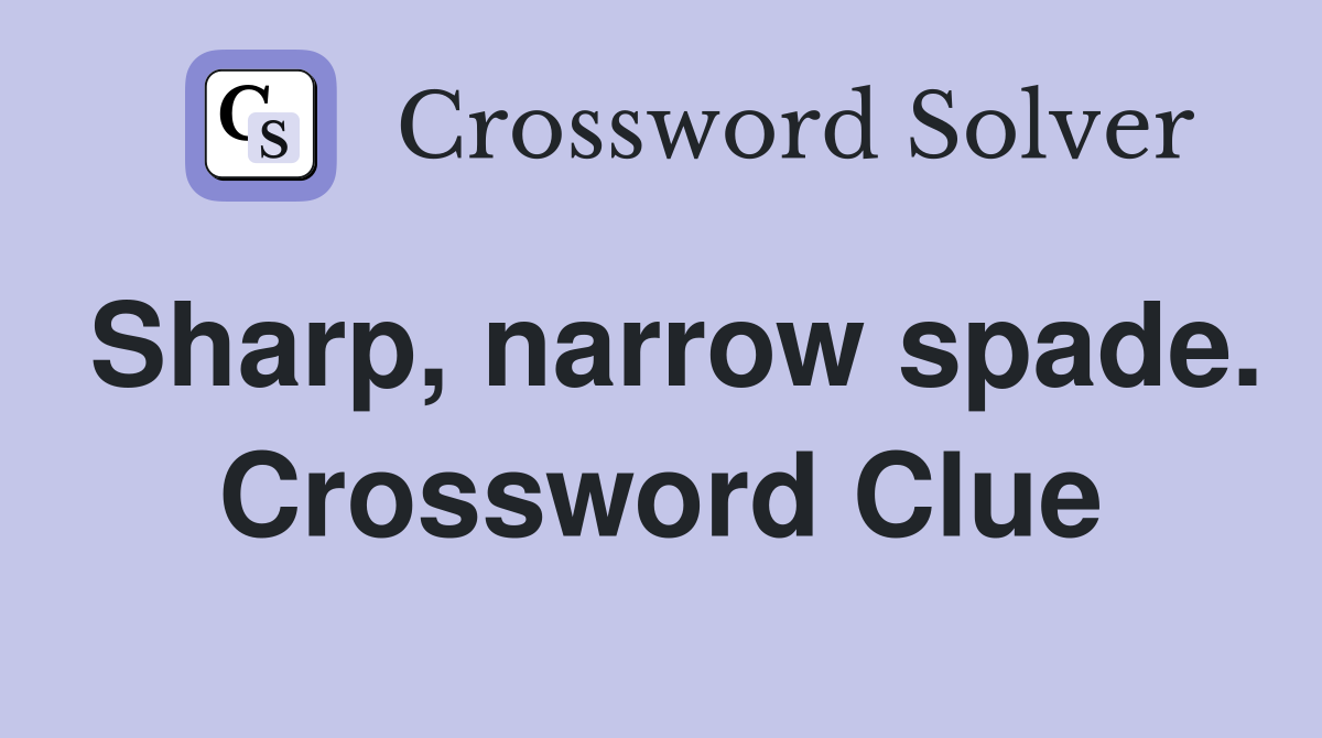 Sharp, narrow spade. Crossword Clue