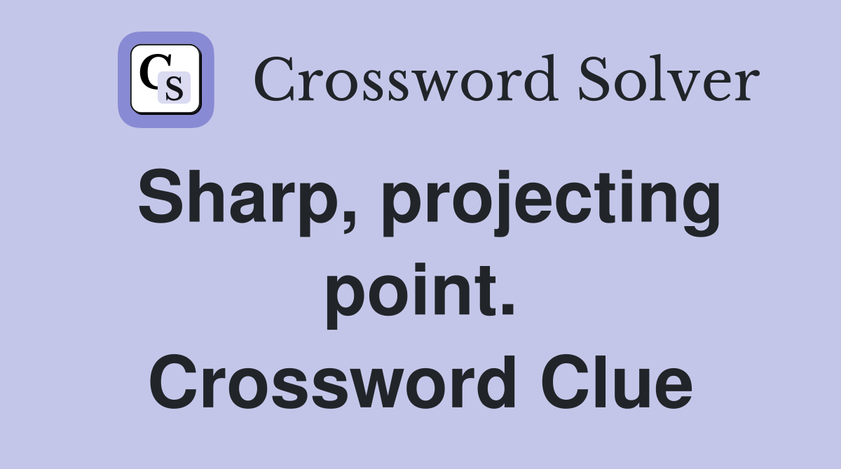 Sharp, projecting point. Crossword Clue