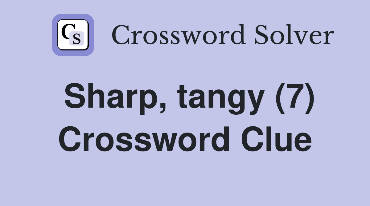 Sharp, tangy (7) Crossword Clue