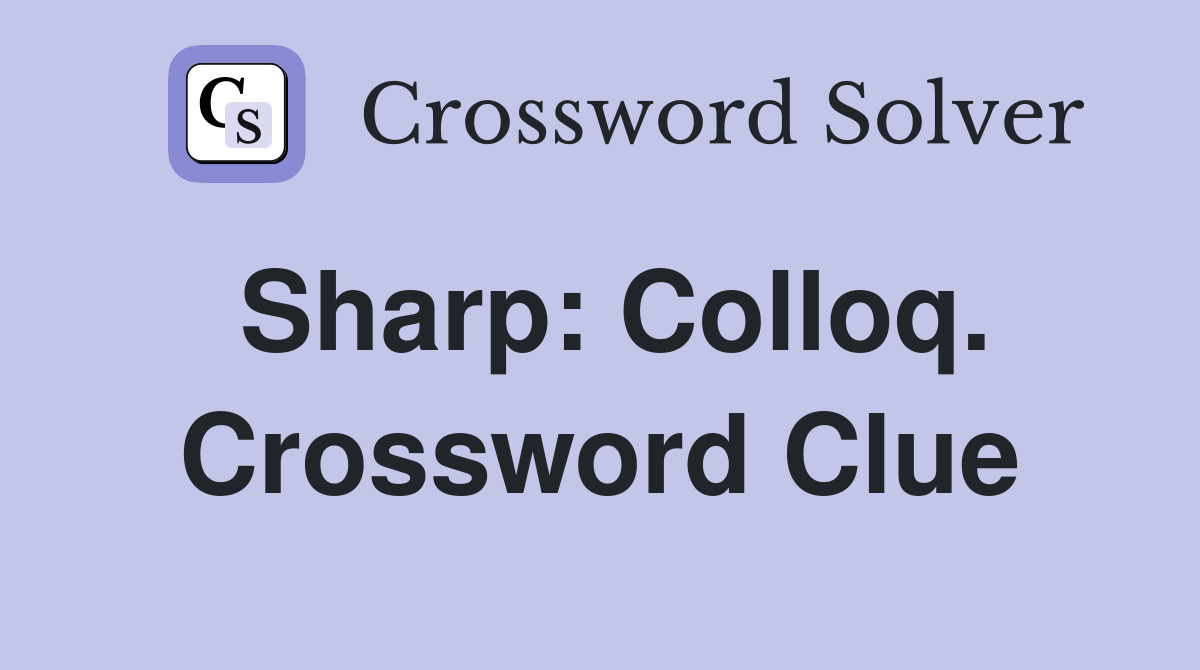 Sharp: Colloq. Crossword Clue