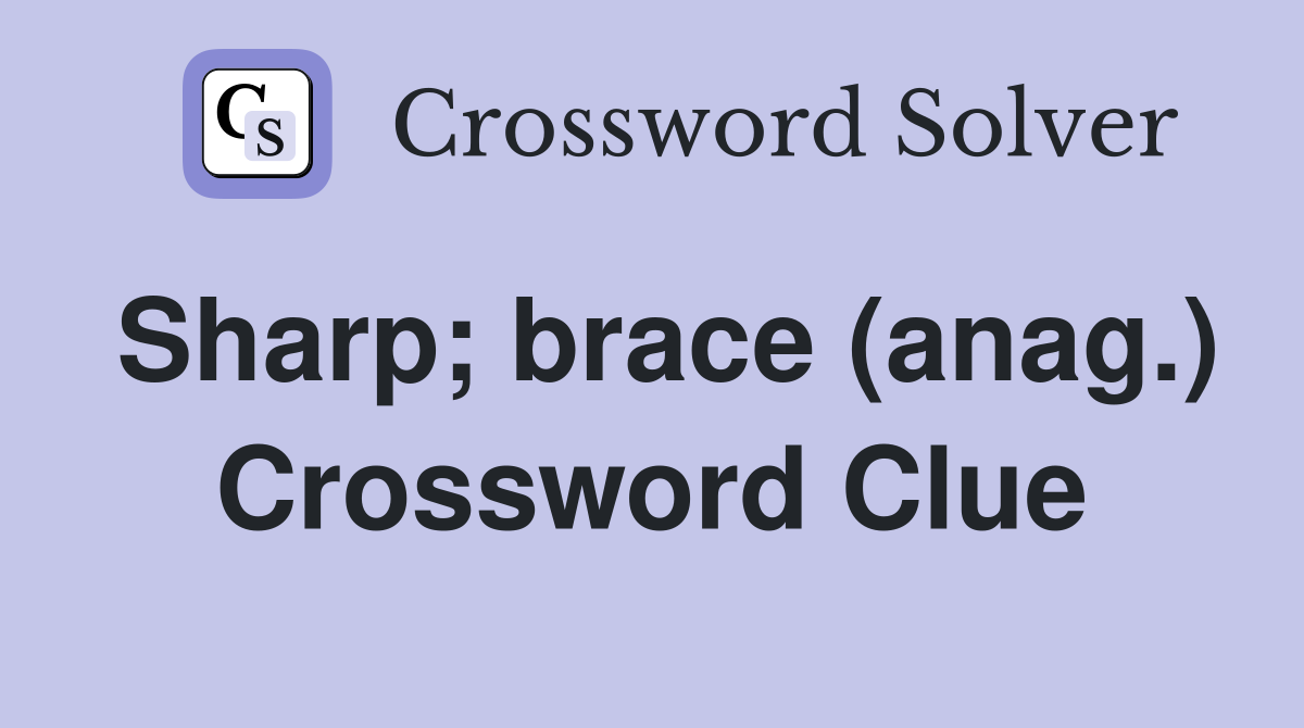 Sharp; brace (anag.) Crossword Clue