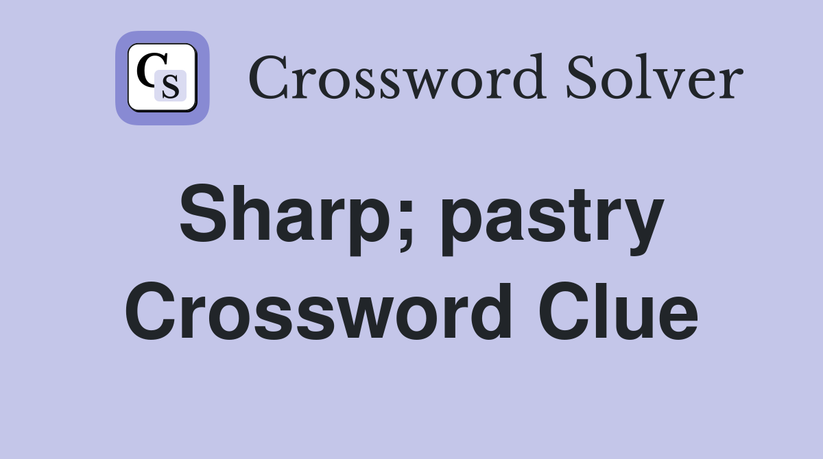 Sharp; pastry Crossword Clue