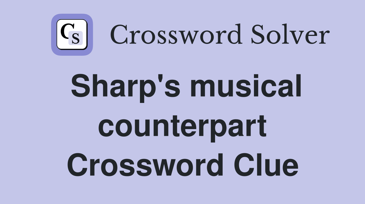 Sharp's musical counterpart Crossword Clue