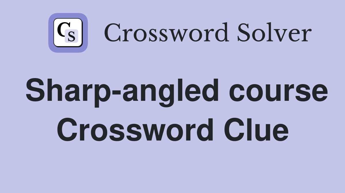 Sharp-angled course Crossword Clue