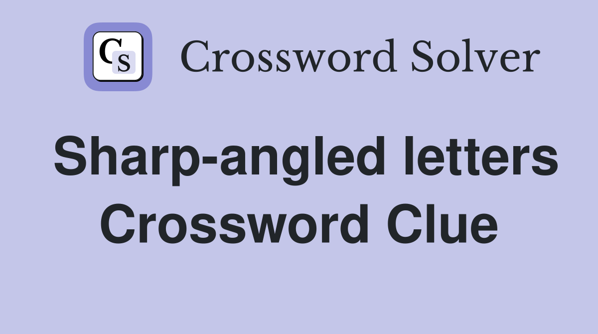 Sharp-angled letters Crossword Clue