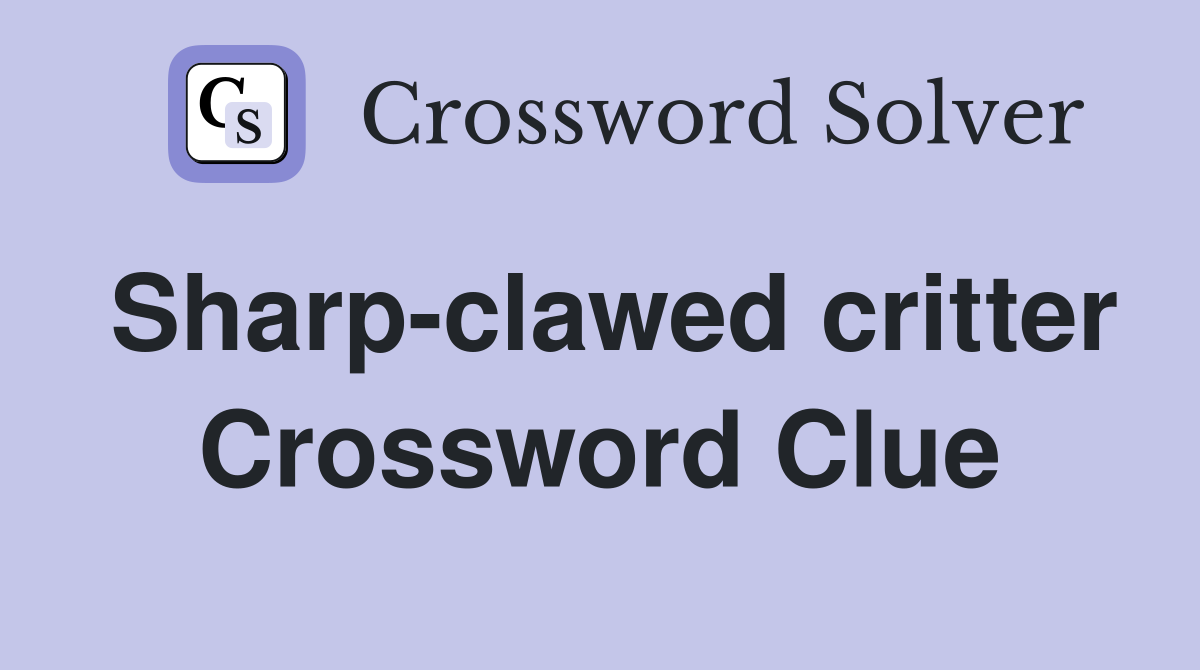 Sharp-clawed critter Crossword Clue