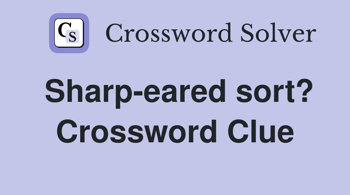 Sharp-eared sort? Crossword Clue