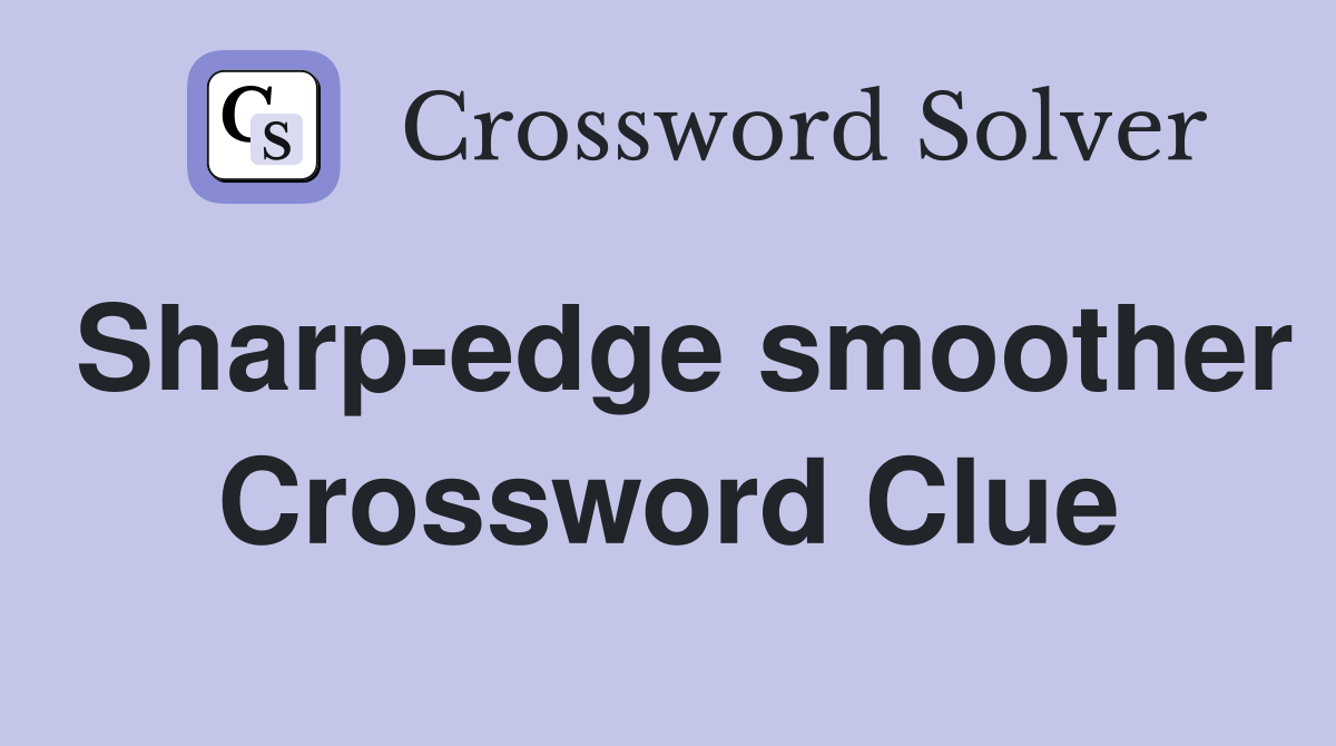 Sharp-edge smoother Crossword Clue