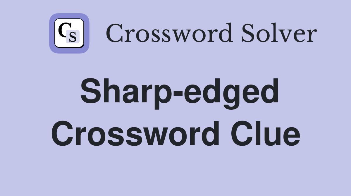 Sharpedged Crossword Clue Answers Crossword Solver