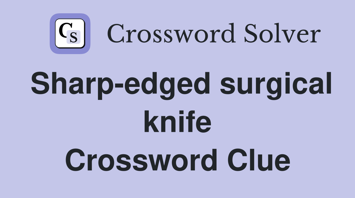 Sharp-edged surgical knife Crossword Clue