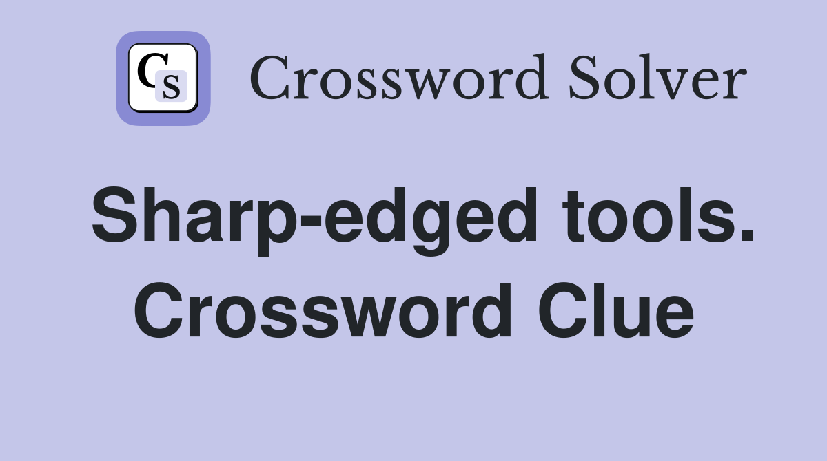Sharp-edged tools. Crossword Clue