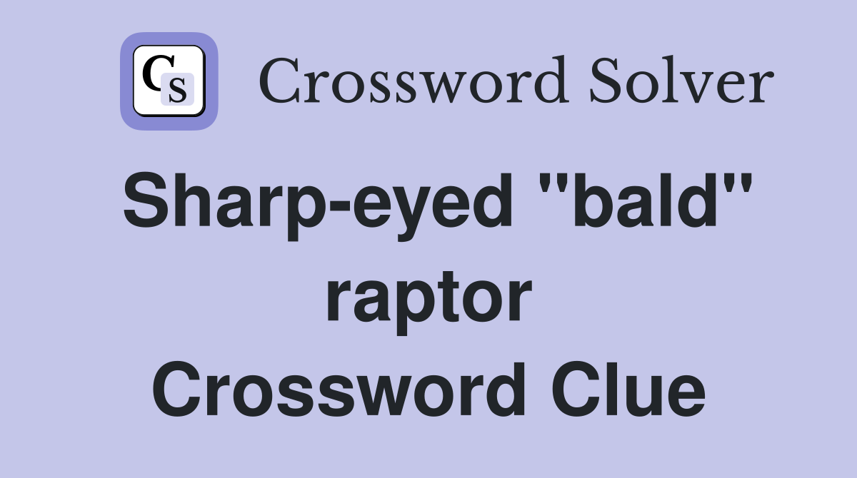 Sharp-eyed "bald" raptor Crossword Clue