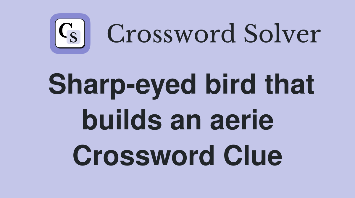 Sharp-eyed bird that builds an aerie Crossword Clue