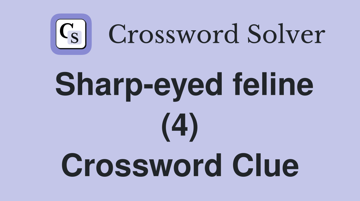 Sharp-eyed feline (4) Crossword Clue