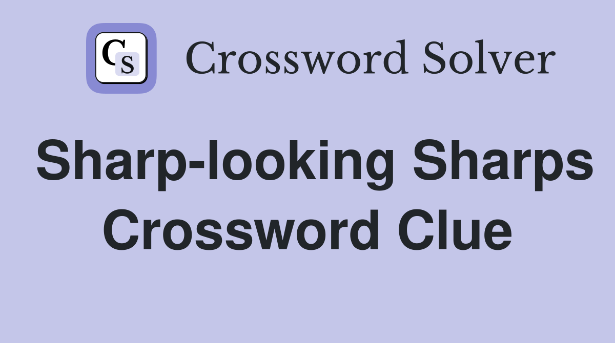 Sharp-looking Sharps Crossword Clue
