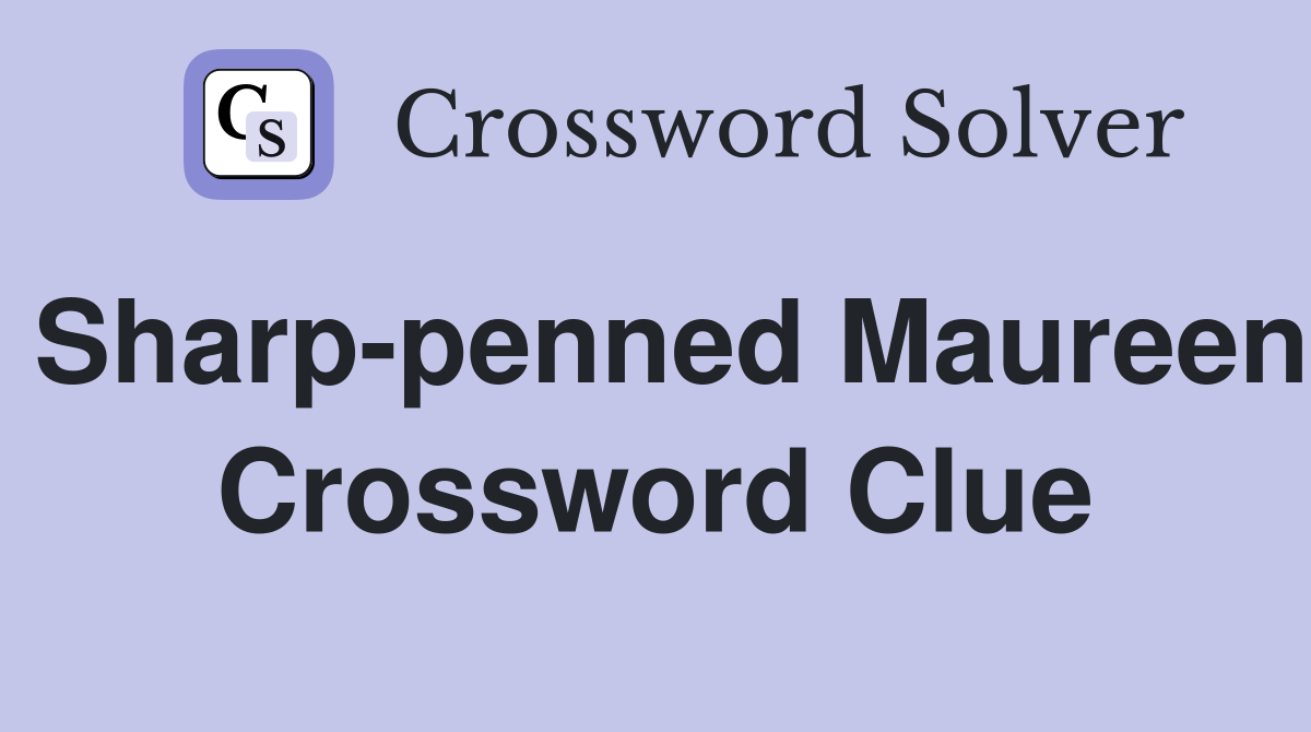 Sharp-penned Maureen Crossword Clue