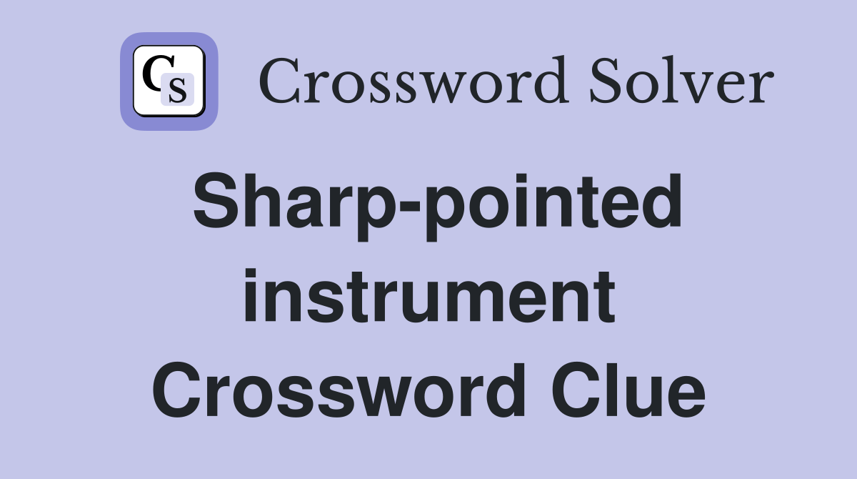 Sharp-pointed instrument Crossword Clue