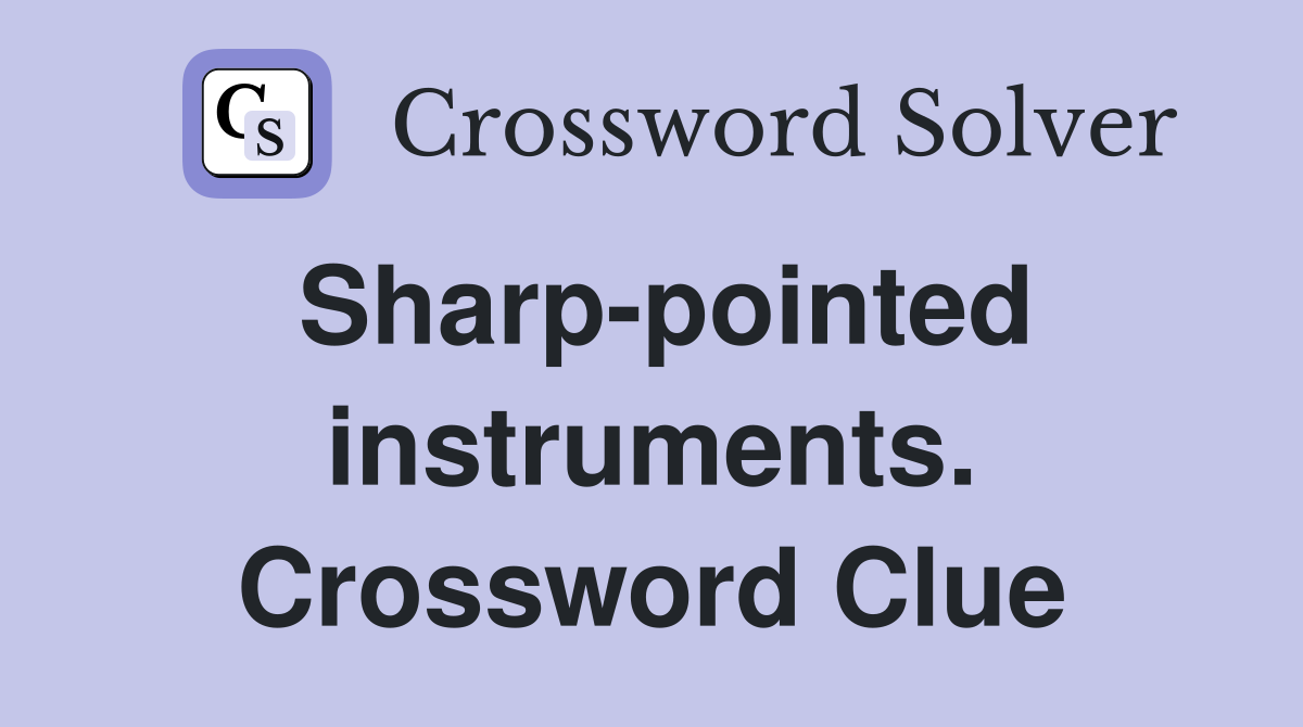 Sharp-pointed instruments. Crossword Clue