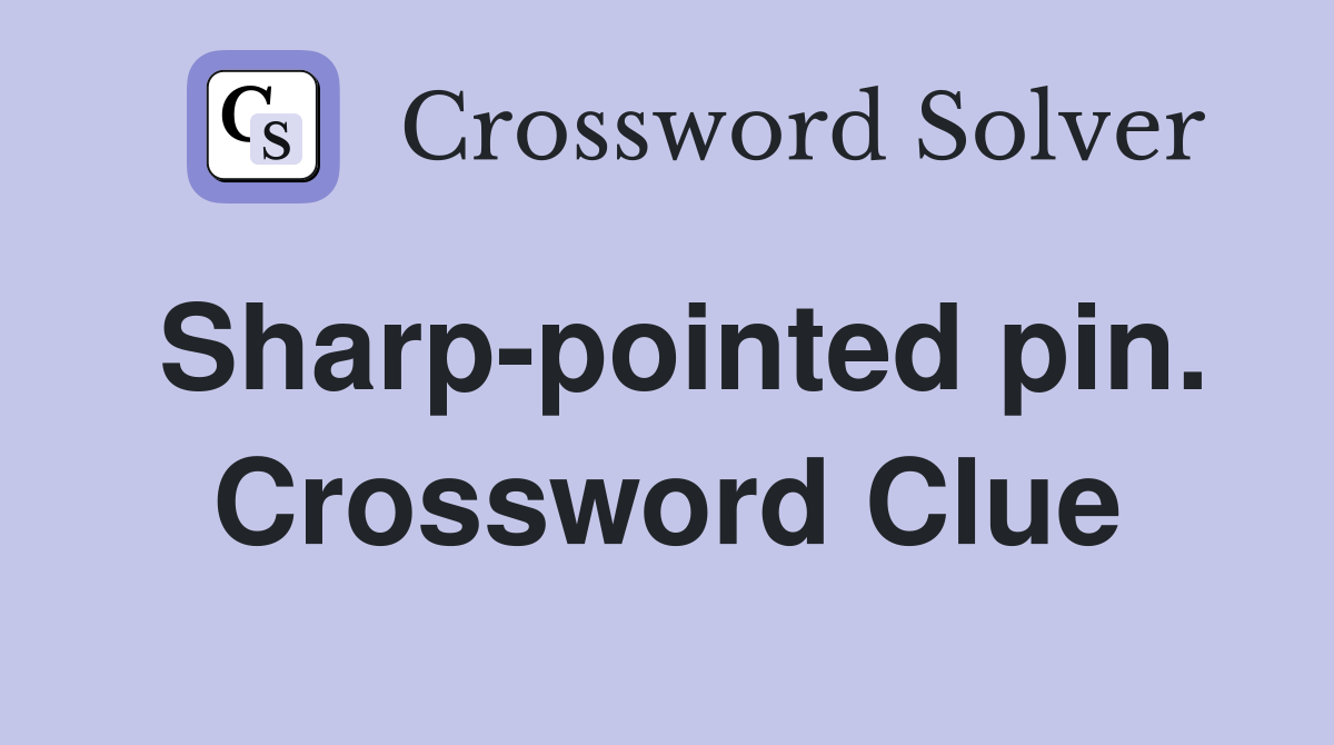 Sharp-pointed pin. Crossword Clue