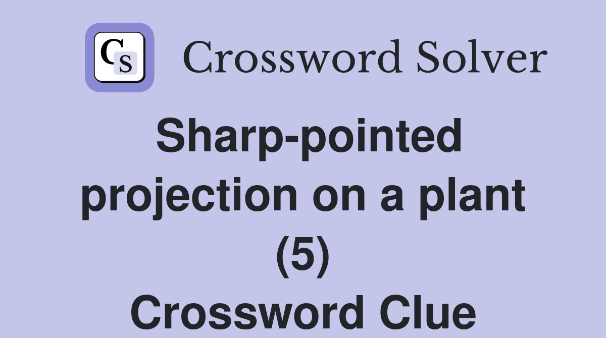 Sharp-pointed projection on a plant (5) Crossword Clue