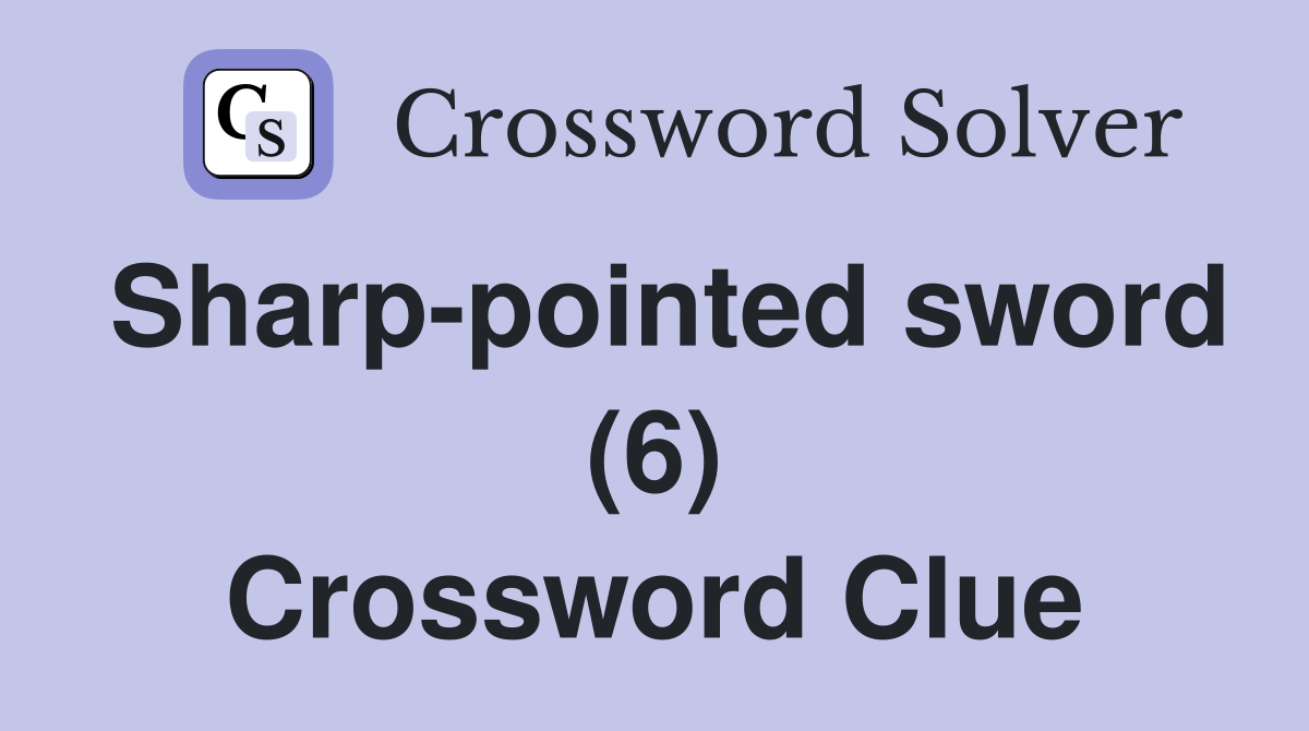 Sharp-pointed sword (6) Crossword Clue