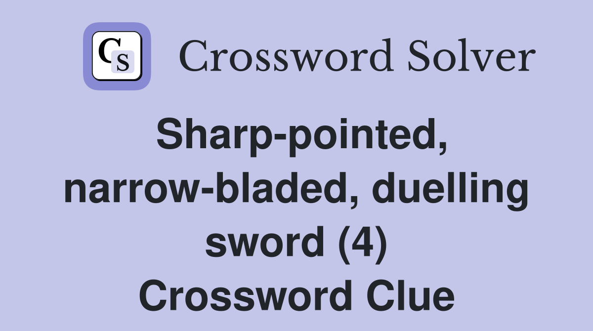 Sharp-pointed, narrow-bladed, duelling sword (4) Crossword Clue