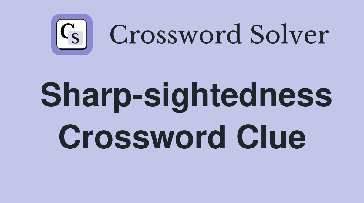 Sharp-sightedness Crossword Clue