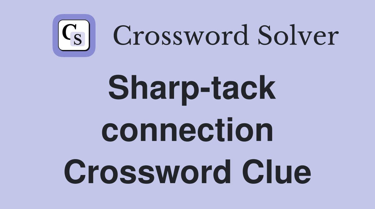 Sharp-tack connection Crossword Clue